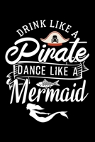 DRINK LIKE A PIRATE DANCE LIKE A MERMAID: Dot Grid Journal, Diary, Notebook, 6x9 inches with 120 Pages. 1675192642 Book Cover