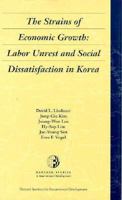 The Strains of Economic Growth: Labor Unrest and Social Dissatisfaction in Korea (Harvard Studies in International Development) 0674839811 Book Cover