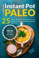 Instant Pot Paleo Cookbook: 25 Step-by-Step Paleo Diet Recipes to Lose Weight an 1719039887 Book Cover