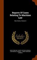 Reports of Cases Relating to Maritime Law: New Series, Volume 6 1345115210 Book Cover