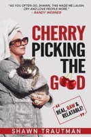 Cherry Picking the Good: Real, Raw & Relatable B0C5YQB9TC Book Cover