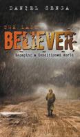 The Last Believer: Escaping a Conditioned World 0998186023 Book Cover