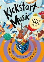 Kickstart Music Early Years: Music Activities Made Simple. by Anice Paterson, David Wheway 1408123614 Book Cover