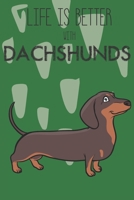 Life Is Better With Dachshunds: Cute Dachshund Dog Lover Journal / Notebook / Diary Perfect for Birthday Card Present or Christmas Gift Support Mans Best Friend and The Greatest Pets In The World 1695399676 Book Cover