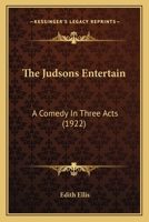 The Judsons Entertain: A Comedy In Three Acts 1120892996 Book Cover