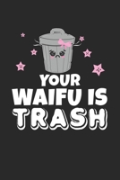 Your Waifu Is Trash: Notebook A5 for Weeb Trash and Anime Merchandise Lover I A5 (6x9 inch.) I Gift I 120 pages I Dotted I Dot Grid 1707199051 Book Cover