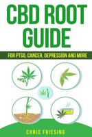 CBD (Cannabinoid) Root Guide: For Ptsd, Cancer, Depression and More 1548105988 Book Cover
