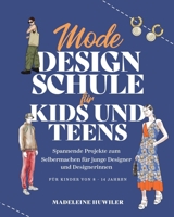 Mode Design Schule für kids und teens: Spannende Projekte zum Selbermachen für junge Designer und Designerinnen (German Edition) 3907433130 Book Cover