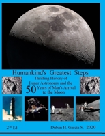 Humankind's Greatest Steps: Thrilling History of the Lunar Astronomy and the Fifty Years of the Arrival of Man to the Moon. 2nd Edt. - Black and White B08FBFBC8N Book Cover