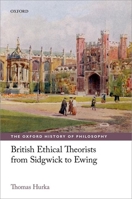 British Ethical Theorists from Sidgwick to Ewing (The Oxford History of Philosophy) 0199233624 Book Cover