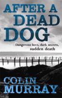 After a Dead Dog: Dangerous Love, Dark Secrets, Sudden Death 0786719613 Book Cover