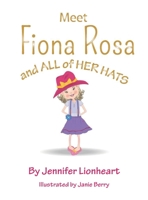 Meet Fiona Rosa: And All of Her Hats 1662927827 Book Cover