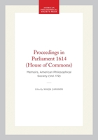 Proceedings in Parliament, 1614: House of Commons (Memoirs of the American Philosophical Society) (Memoirs of the American Philosophical Society) 0871691728 Book Cover