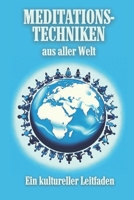 Meditationstechniken aus aller Welt: Ein kultureller Leitfaden: Entdecken Sie die Kraft der Ruhe: Ihr Wegweiser zu globalen Meditationspraktiken (German Edition) B0CWL51MB7 Book Cover