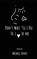 Don’t Wait Til I Die To Love Me 1695002431 Book Cover