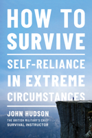 How to Survive: Self-Reliance in Extreme Circumstances 1682686450 Book Cover