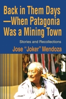 Back in Them Days--When Patagonia Was a Mining Town: Stories and Recollections 0595204554 Book Cover