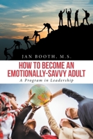 How To Become An Emotionally-Savvy Adult: A Program in Leadership 1665509163 Book Cover