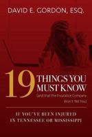 19 Things You Must Know (and that the Insurance Company Won't Tell You): If You've Been Injured In Tennessee or Mississippi 1523433639 Book Cover