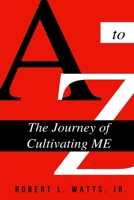 A to Z, The Journey Of Cultivating ME B085RRZNNL Book Cover