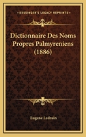 Dictionnaire Des Noms Propres Palmyreniens (1886) 1161060278 Book Cover