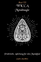 Wicca Mondmagie: Praktische Anleitung für den Mondpfad B091WM1K3S Book Cover