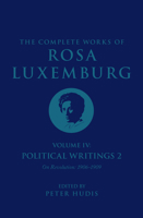 The Complete Works of Rosa Luxemburg Volume IV: Political Writings 2, On Revolution (1906-1909) 178873808X Book Cover
