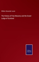 The History of Free Masonry and the Grand Lodge of Scotland 3375128886 Book Cover