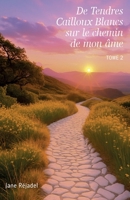 De Tendres Cailloux Blancs sur le chemin de mon âme (French Edition) B0G43G5N66 Book Cover