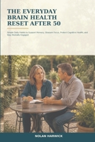 The Everyday Brain Health Reset After 50: Simple Daily Habits to Support Memory, Sharpen Focus, Protect Cognitive Health, and Stay Mentally Engaged (The Everyday Reset After 50) B0HG84GZ7P Book Cover