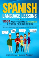 Spanish Language Lessons: 1001 Most Common Phrases & Words for Beginners. Learn How to Speak Intermediate Spanish Like Crazy in Your Car, Get Fl B085KR64KY Book Cover