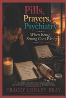Pills, Prayers, Psychiatry: When Being Strong Goes Wrong B0BYBNHCD7 Book Cover