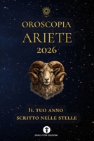 OROSCOPIA ARIETE 2026: IL TUO ANNO SCRITTO NELLE STELLE (OROSCOPIA 2026) (Italian Edition) B0GJZF9F3C Book Cover