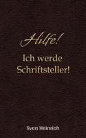 Hilfe! Ich werde Schriftsteller!: Humor, Magie und jede Menge Schreibchaos - der kreative Ratgeber für Schreibanfänger, die endlich ihr eigenes Buch schreiben wollen (German Edition) 338453848X Book Cover