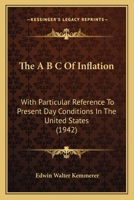 The A B C Of Inflation: With Particular Reference To Present Day Conditions In The United States 1162557230 Book Cover