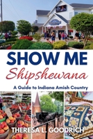 Show Me Shipshewana: a Guide to Indiana Amish Country B0CHL8ZGF1 Book Cover