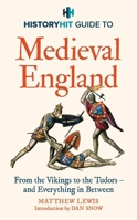 History Hit Guide to Medieval England: From the Vikings to the Tudors - And Everything in Between 1399726137 Book Cover