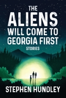 The Aliens Will Come to Georgia First 1940771781 Book Cover