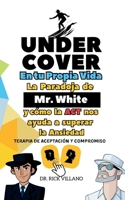 Undercover en tu Propia Vida: La paradoja de Mr. White y cómo la ACT nos ayuda a superar la ansiedad - Terapia de Aceptación y Compromiso (Spanish Edition) B0DY4RWVR8 Book Cover