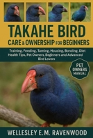 Takahe Bird: training feeding taming housing bonding behavior diet health tips pet owners beginners and advanced bird lovers B0FT792LCM Book Cover
