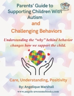Parents’ Guide to Supporting Children with Autism and Challenging Behaviors: Understanding the “why” behind behavior changes how we support the child. B0GX6RK26L Book Cover
