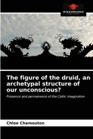 The figure of the druid, an archetypal structure of our unconscious? 6203624217 Book Cover