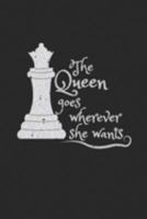 The Queen Goes Wherever She Wants: Funny 2020 6 x 9 Weekly Planner For Chess Players 1691225398 Book Cover