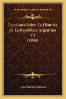 Lecciones Sobre La Historia de La Republica Argentina V1 (1898) 1249023408 Book Cover