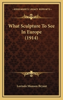 What Sculpture to See in Europe 1104528517 Book Cover