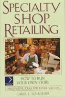 Specialty Shop Retailing: How to Run Your Own Store Revised