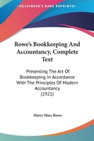 Rowe's Bookkeeping And Accountancy, Complete Text: Presenting The Art Of Bookkeeping In Accordance With The Principles Of Modern Accountancy 1164898078 Book Cover