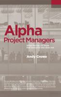Alpha Project Managers: What the Top 2% Know That Everyone Else Does Not 0990907414 Book Cover