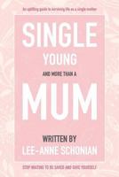 Single Young and More Than A Mum. 0648212734 Book Cover