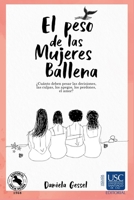 El peso de las Mujeres Ballena: ¿Cuánto deben pesar las decisiones, las culpas, los apegos, los perdones, el amor? 9580614520 Book Cover